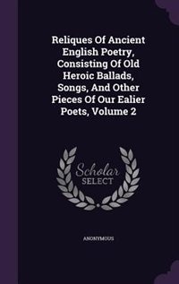 Couverture_Reliques Of Ancient English Poetry, Consisting Of Old Heroic Ballads, Songs, And Other Pieces Of Our Ealier Poets, Volume 2