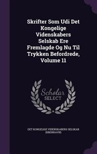 Couverture_Skrifter Som Udi Det Kongelige Videnskabers Selskab Ere Fremlagde Og Nu Til Trykken Befordrede, Volume 11
