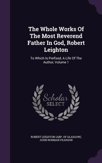 Couverture_The Whole Works Of The Most Reverend Father In God, Robert Leighton
