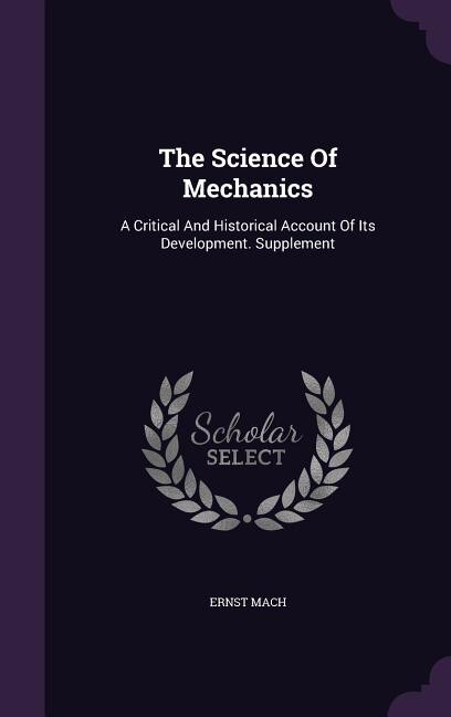 The Science Of Mechanics: A Critical And Historical Account Of Its Development. Supplement