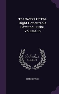 Front cover_The Works Of The Right Honourable Edmund Burke, Volume 15
