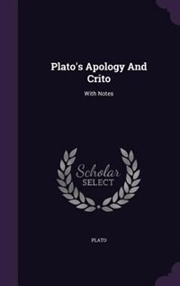 Plato's Apology And Crito: With Notes