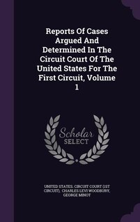 Front cover_Reports Of Cases Argued And Determined In The Circuit Court Of The United States For The First Circuit, Volume 1