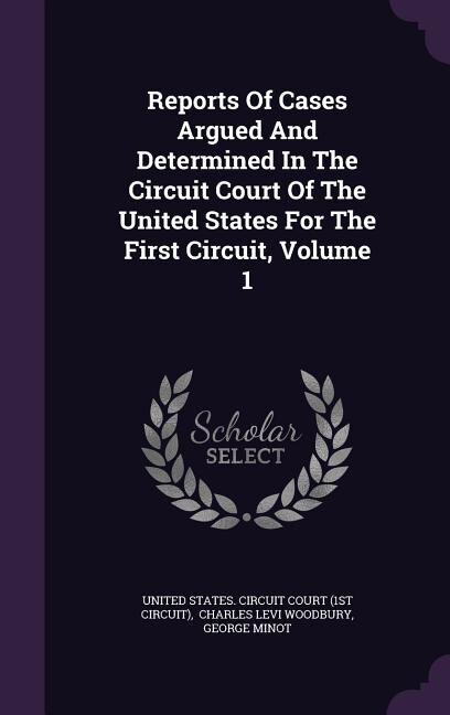Front cover_Reports Of Cases Argued And Determined In The Circuit Court Of The United States For The First Circuit, Volume 1
