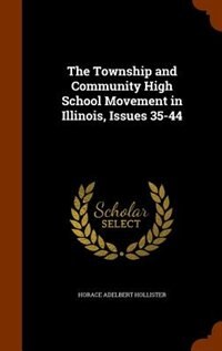 Front cover_The Township and Community High School Movement in Illinois, Issues 35-44