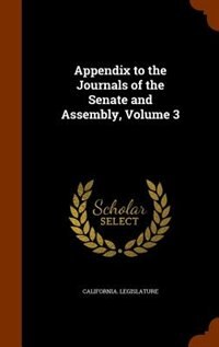 Appendix to the Journals of the Senate and Assembly, Volume 3