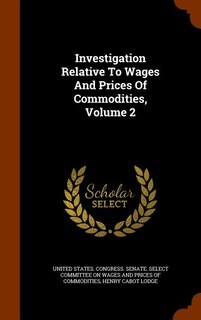 Front cover_Investigation Relative To Wages And Prices Of Commodities, Volume 2