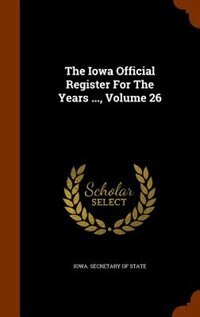Couverture_The Iowa Official Register For The Years ..., Volume 26