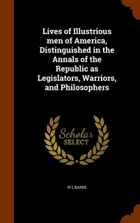 Front cover_Lives of Illustrious men of America, Distinguished in the Annals of the Republic as Legislators, Warriors, and Philosophers