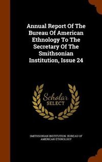 Front cover_Annual Report Of The Bureau Of American Ethnology To The Secretary Of The Smithsonian Institution, Issue 24