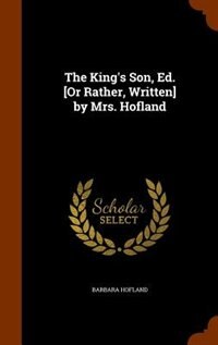 The King's Son, Ed. [Or Rather, Written] by Mrs. Hofland