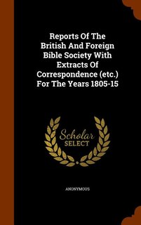 Front cover_Reports Of The British And Foreign Bible Society With Extracts Of Correspondence (etc.) For The Years 1805-15