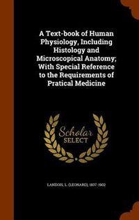 A Text-book of Human Physiology, Including Histology and Microscopical Anatomy; With Special Reference to the Requirements of Pratical Medicine