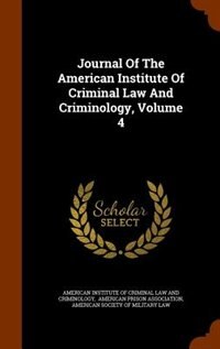 Journal Of The American Institute Of Criminal Law And Criminology, Volume 4