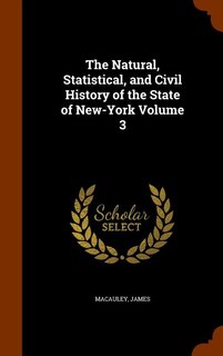 The Natural, Statistical, and Civil History of the State of New-York Volume 3