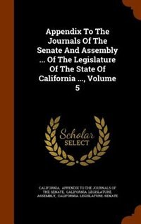 Front cover_Appendix To The Journals Of The Senate And Assembly ... Of The Legislature Of The State Of California ..., Volume 5