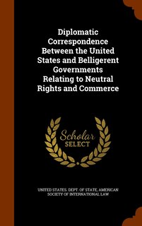 Couverture_Diplomatic Correspondence Between the United States and Belligerent Governments Relating to Neutral Rights and Commerce