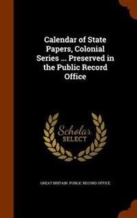 Couverture_Calendar of State Papers, Colonial Series ... Preserved in the Public Record Office