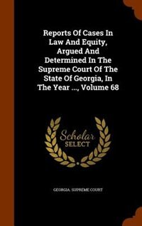Couverture_Reports Of Cases In Law And Equity, Argued And Determined In The Supreme Court Of The State Of Georgia, In The Year ..., Volume 68