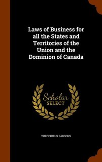 Laws of Business for all the States and Territories of the Union and the Dominion of Canada