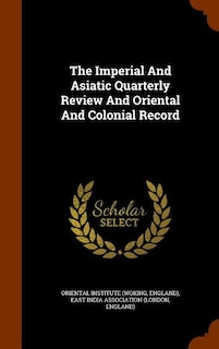 The Imperial And Asiatic Quarterly Review And Oriental And Colonial Record