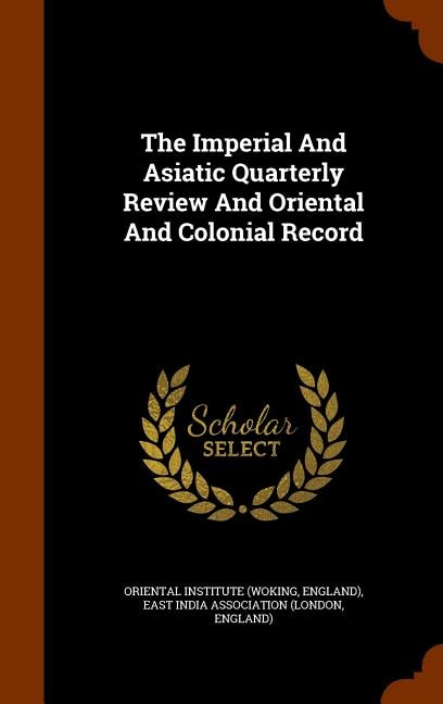 The Imperial And Asiatic Quarterly Review And Oriental And Colonial Record