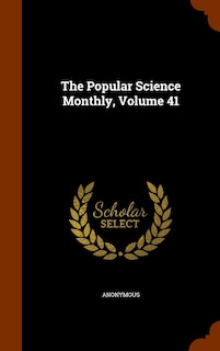 The Popular Science Monthly, Volume 41