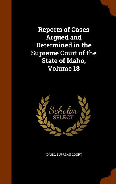 Front cover_Reports of Cases Argued and Determined in the Supreme Court of the State of Idaho, Volume 18