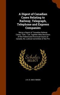 Front cover_A Digest of Canadian Cases Relating to Railway, Telegraph, Telephone and Express Companies