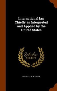 International law Chiefly as Interpreted and Applied by the United States