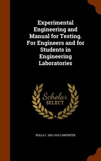 Experimental Engineering and Manual for Testing. For Engineers and for Students in Engineering Laboratories