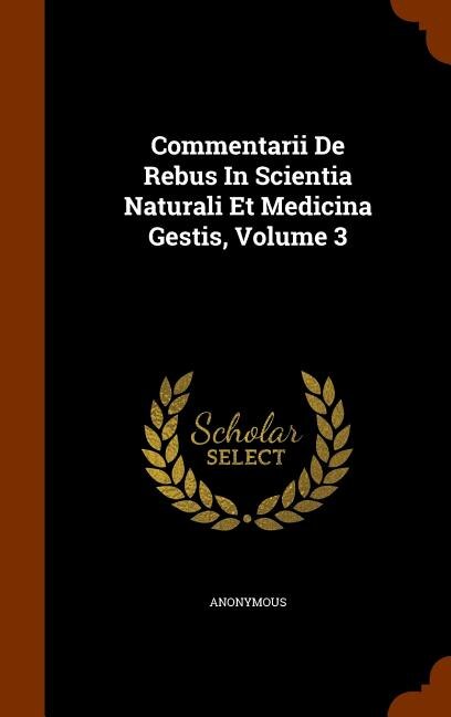 Commentarii De Rebus In Scientia Naturali Et Medicina Gestis, Volume 3