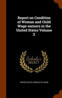 Couverture_Report on Condition of Woman and Child Wage-earners in the United States Volume 2