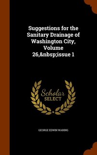 Front cover_Suggestions for the Sanitary Drainage of Washington City, Volume 26,&nbsp;issue 1