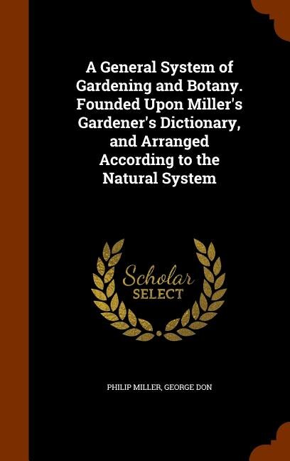 Front cover_A General System of Gardening and Botany. Founded Upon Miller's Gardener's Dictionary, and Arranged According to the Natural System