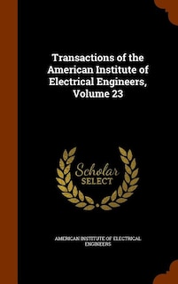 Transactions of the American Institute of Electrical Engineers, Volume 23