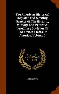 Couverture_The American Historical Register And Monthly Gazette Of The Historic, Military And Patriotic-hereditary Societies Of The United States Of America, Volume 2