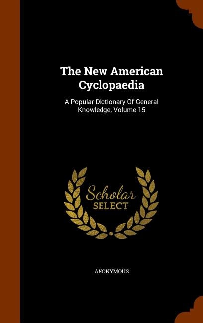 The New American Cyclopaedia: A Popular Dictionary Of General Knowledge, Volume 15