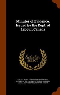 Front cover_Minutes of Evidence. Issued by the Dept. of Labour, Canada