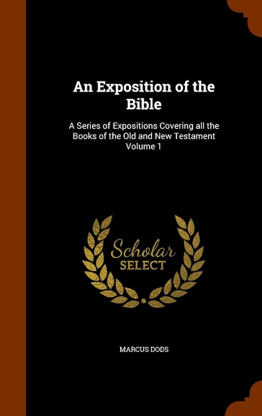 An Exposition of the Bible: A Series of Expositions Covering all the Books of the Old and New Testament Volume 1