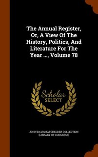 Couverture_The Annual Register, Or, A View Of The History, Politics, And Literature For The Year ..., Volume 78