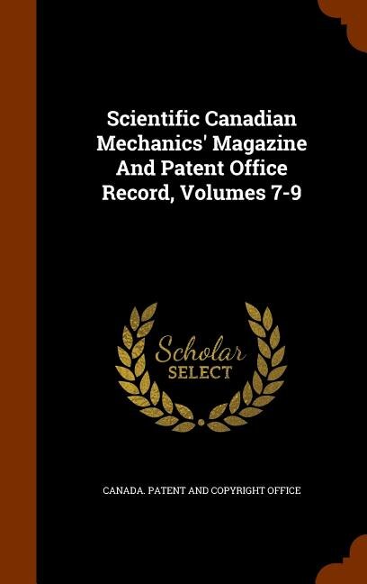 Front cover_Scientific Canadian Mechanics' Magazine And Patent Office Record, Volumes 7-9