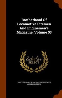 Front cover_Brotherhood Of Locomotive Firemen And Enginemen's Magazine, Volume 53