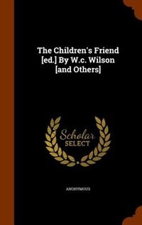 Couverture_The Children's Friend [ed.] By W.c. Wilson [and Others]