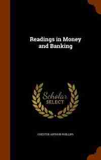 Readings in Money and Banking by Chester Arthur Phillips