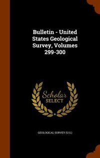 Front cover_Bulletin - United States Geological Survey, Volumes 299-300