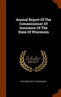 Annual Report Of The Commissioner Of Insurance Of The State Of Wisconsin