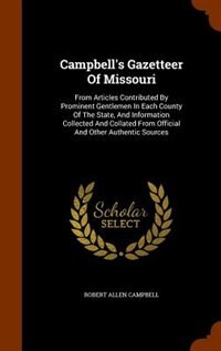 Campbell's Gazetteer Of Missouri: From Articles Contributed By Prominent Gentlemen In Each County Of The State, And Information Colle