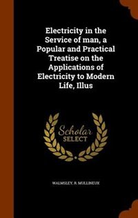 Front cover_Electricity in the Service of man, a Popular and Practical Treatise on the Applications of Electricity to Modern Life, Illus