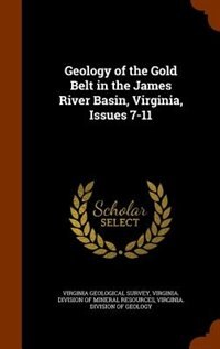 Front cover_Geology of the Gold Belt in the James River Basin, Virginia, Issues 7-11